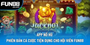 App Nổ Hũ Fun88 | Tải Ngay Ứng Dụng Quay Hũ, Săn Jackpot 1 App Nổ Hũ | Phiên Bản Cá Cược Tiện Dụng Cho Hội Viên Fun88