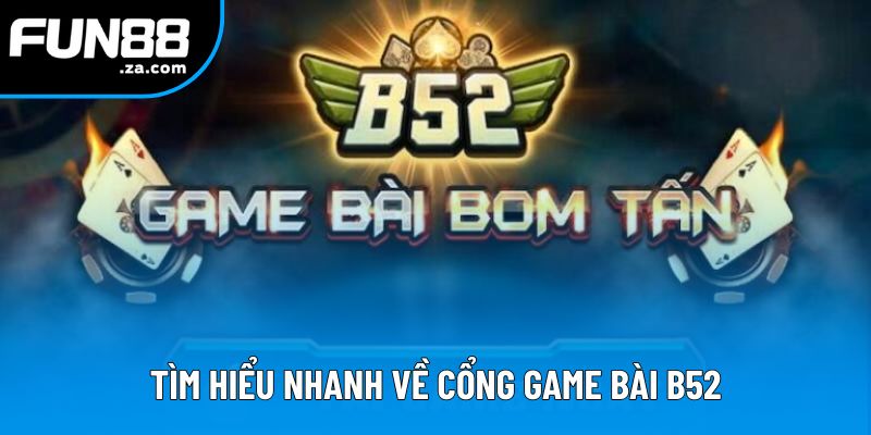 Tìm hiểu nhanh về cổng game bài B52 Tìm hiểu nhanh về cổng game bài B52