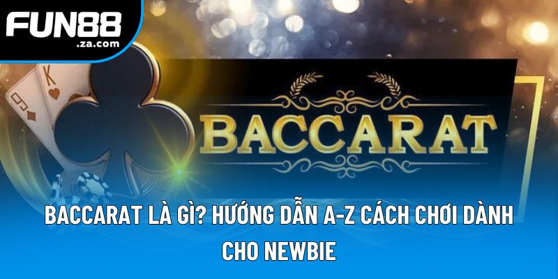 Baccarat Là Gì? Tất Tần Tật Những Thông Tin Tân Thủ Cần Biết 1 Baccarat Là Gì? Hướng Dẫn A-Z Cách Chơi Dành Cho Newbie