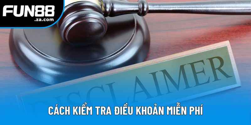 Cách kiểm tra điều khoản miễn phí Cách kiểm tra điều khoản miễn phí
