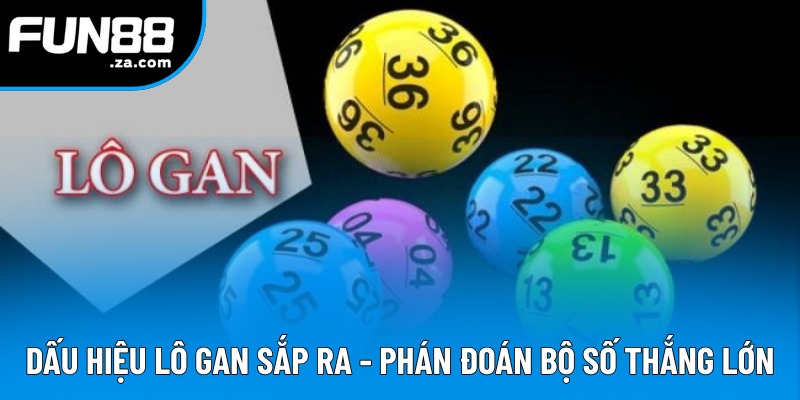 Dấu Hiệu Lô Gan Sắp Ra - Tổng Hợp Kinh Nghiệm Nhận Biết Hay Từ Cao Thủ 1 Dấu Hiệu Lô Gan Sắp Ra - Bỏ Túi Cách Nhận Biết Từ Chuyên Gia