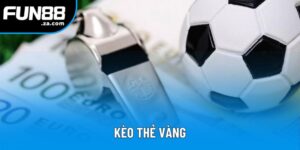 Kèo Thẻ Vàng - Cá Độ Thẻ Phạt Cùng Với Các Chuyên Gia Hàng Đầu 3 Kèo Thẻ Vàng - Hướng Dẫn Tham Gia Ngay Tại Web Fun88