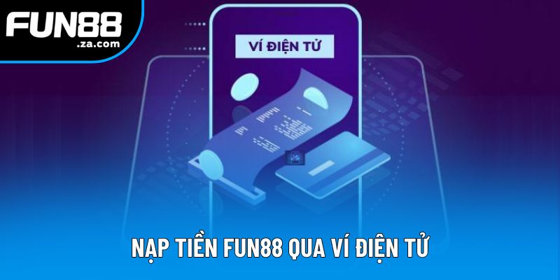 Nạp tiền Fun88 nhanh chóng qua ví điện tử Nạp tiền Fun88 nhanh chóng qua ví điện tử