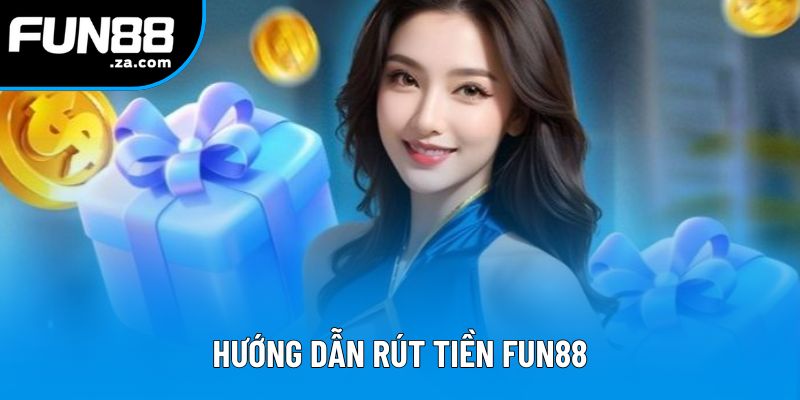 Hướng dẫn rút tiền Fun88 dễ dàng trong 4 bước Hướng dẫn rút tiền Fun88 dễ dàng trong 4 bước